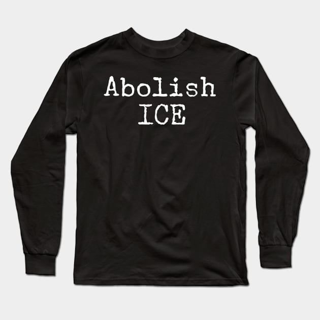 Abolish ICE Long Sleeve T-Shirt by GrayDaiser